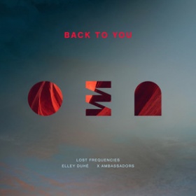 LOST FREQUENCIES FEAT. ELLEY DUHÉ X X AMBASSADORS - BACK TO YOU